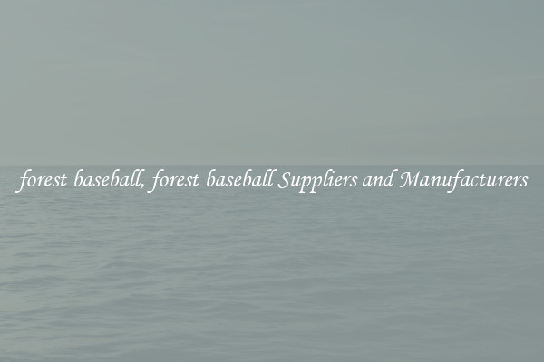 forest baseball, forest baseball Suppliers and Manufacturers