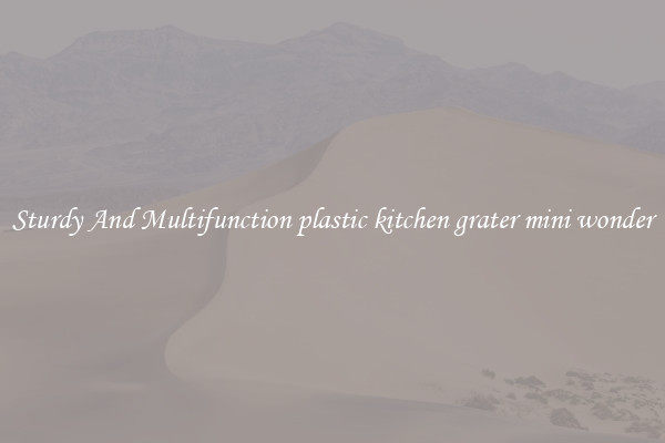Sturdy And Multifunction plastic kitchen grater mini wonder