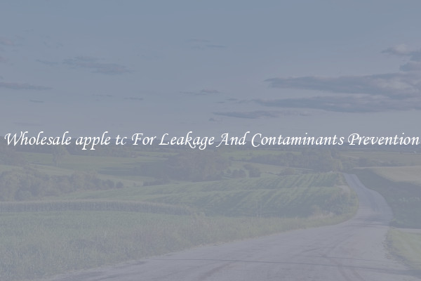 Wholesale apple tc For Leakage And Contaminants Prevention