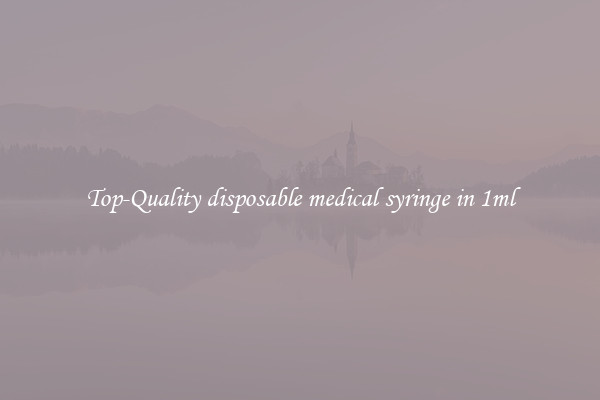 Top-Quality disposable medical syringe in 1ml