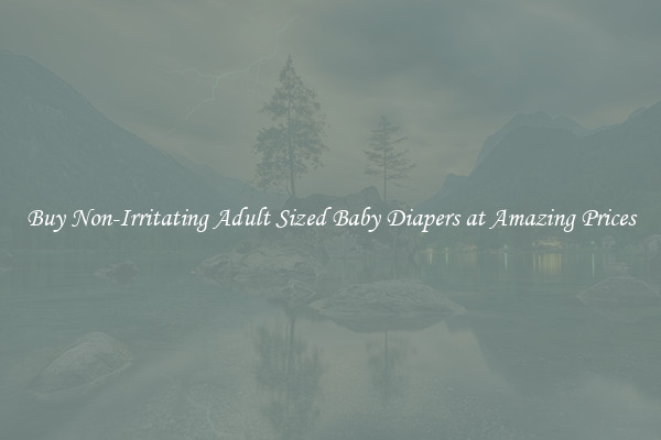 Buy Non-Irritating Adult Sized Baby Diapers at Amazing Prices