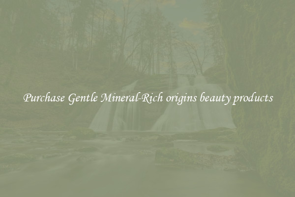 Purchase Gentle Mineral-Rich origins beauty products
