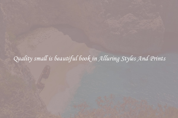 Quality small is beautiful book in Alluring Styles And Prints