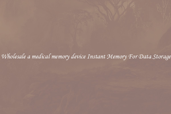 Wholesale a medical memory device Instant Memory For Data Storage