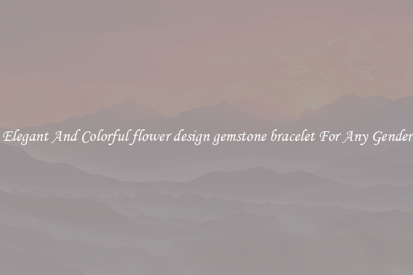 Elegant And Colorful flower design gemstone bracelet For Any Gender