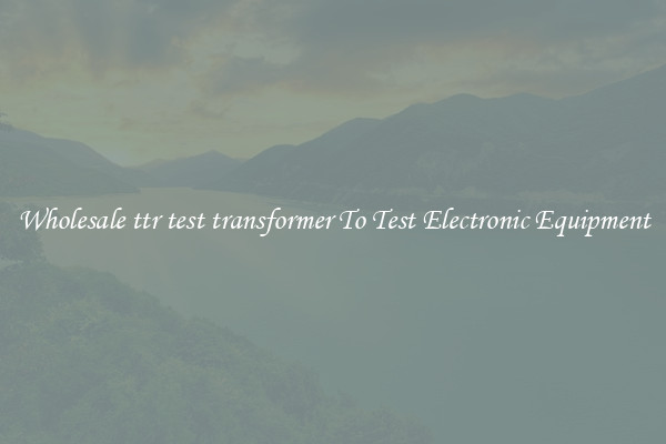 Wholesale ttr test transformer To Test Electronic Equipment