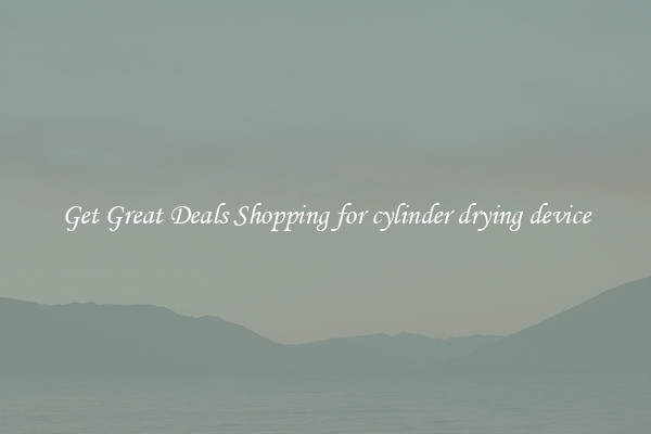 Get Great Deals Shopping for cylinder drying device