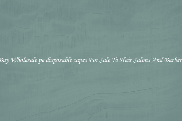 Buy Wholesale pe disposable capes For Sale To Hair Salons And Barbers