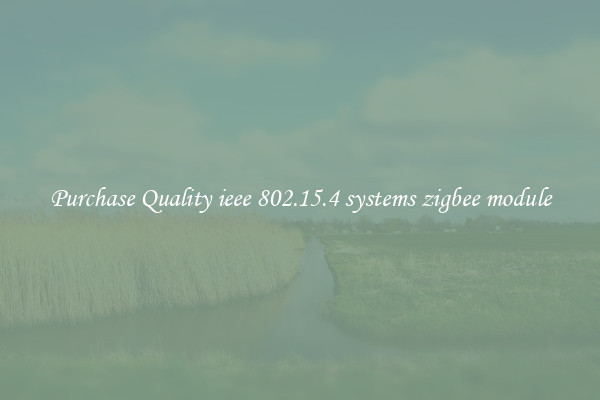 Purchase Quality ieee 802.15.4 systems zigbee module