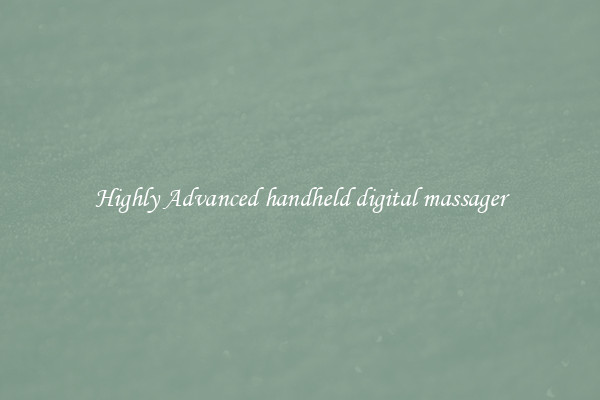 Highly Advanced handheld digital massager