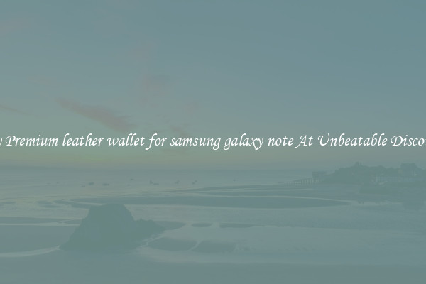 Buy Premium leather wallet for samsung galaxy note At Unbeatable Discounts