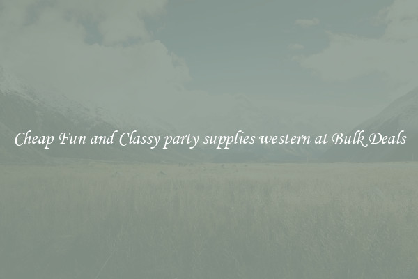 Cheap Fun and Classy party supplies western at Bulk Deals
