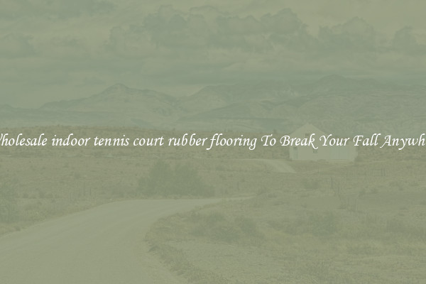 Wholesale indoor tennis court rubber flooring To Break Your Fall Anywhere