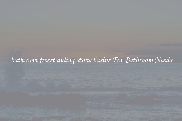 bathroom freestanding stone basins For Bathroom Needs