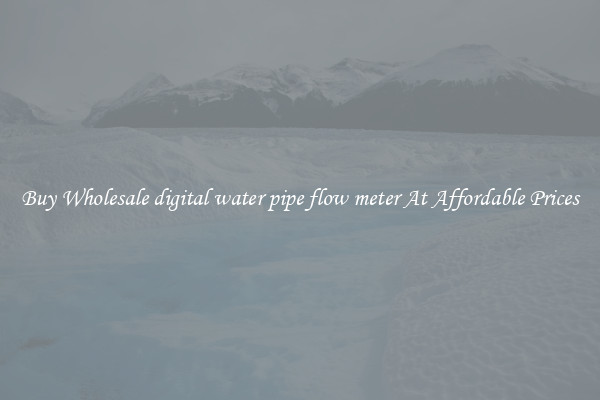 Buy Wholesale digital water pipe flow meter At Affordable Prices