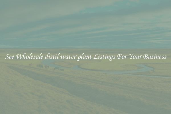 See Wholesale distil water plant Listings For Your Business