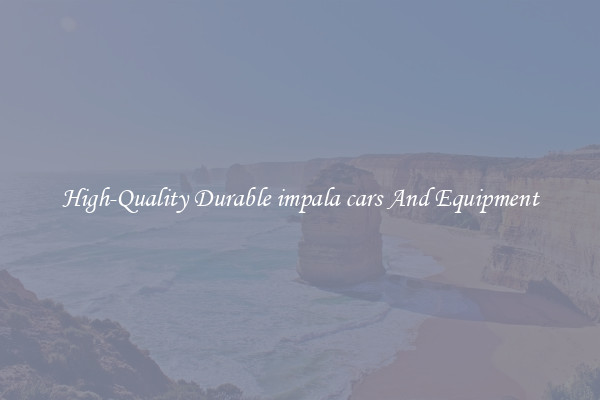 High-Quality Durable impala cars And Equipment