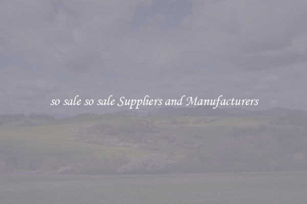 so sale so sale Suppliers and Manufacturers