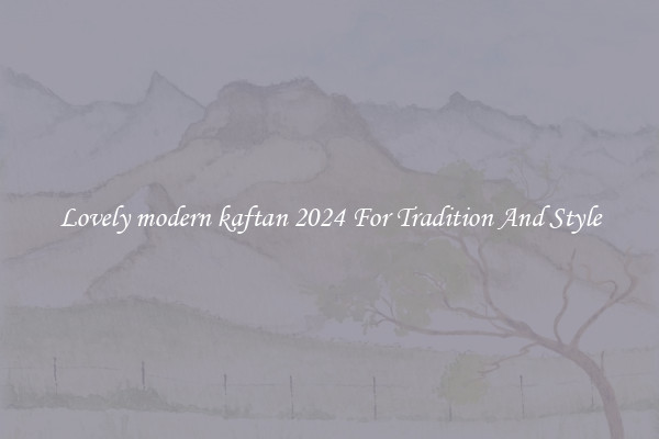 Lovely modern kaftan 2024 For Tradition And Style