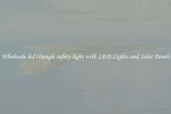Wholesale led triangle safety light with LED Lights and Solar Panels